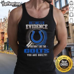Funny Indianapolis Colts tank top with 'Nice, I dont need evidence' slogan for passionate Colts fans.