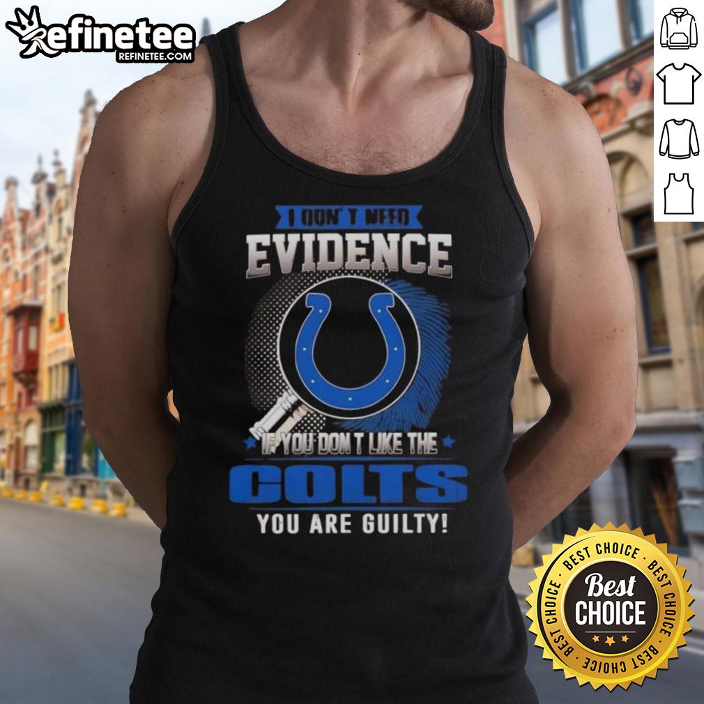 Funny Indianapolis Colts tank top with 'Nice, I dont need evidence' slogan for passionate Colts fans.