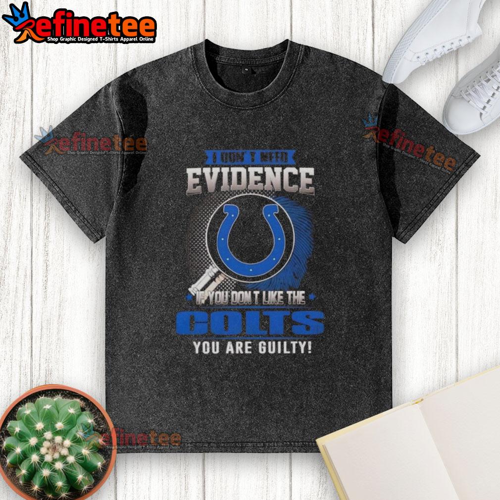 Alt Text: Funny 'Nice, I Don't Need Evidence' Indianapolis Colts washed t-shirt design for fans and skeptics.