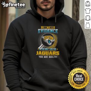 Black hoodie with text 'Nice, I dont need evidence' showcasing Jacksonville Jaguars fan pride.
