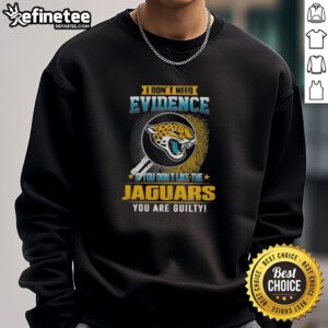 Funny Jacksonville Jaguars sweatshirt with 'Nice, I dont need evidence' text, perfect for loyal fans and humor lovers.