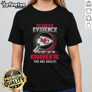 Women's tee featuring 'Nice, I dont need evidence' slogan for Kansas City Chiefs fans who love their team.