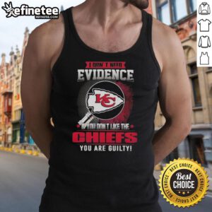 Alt Text: Funny tank top for Kansas City Chiefs fans: 'Nice, I don't need evidence if you don't like the Chiefs, you're guilty.'