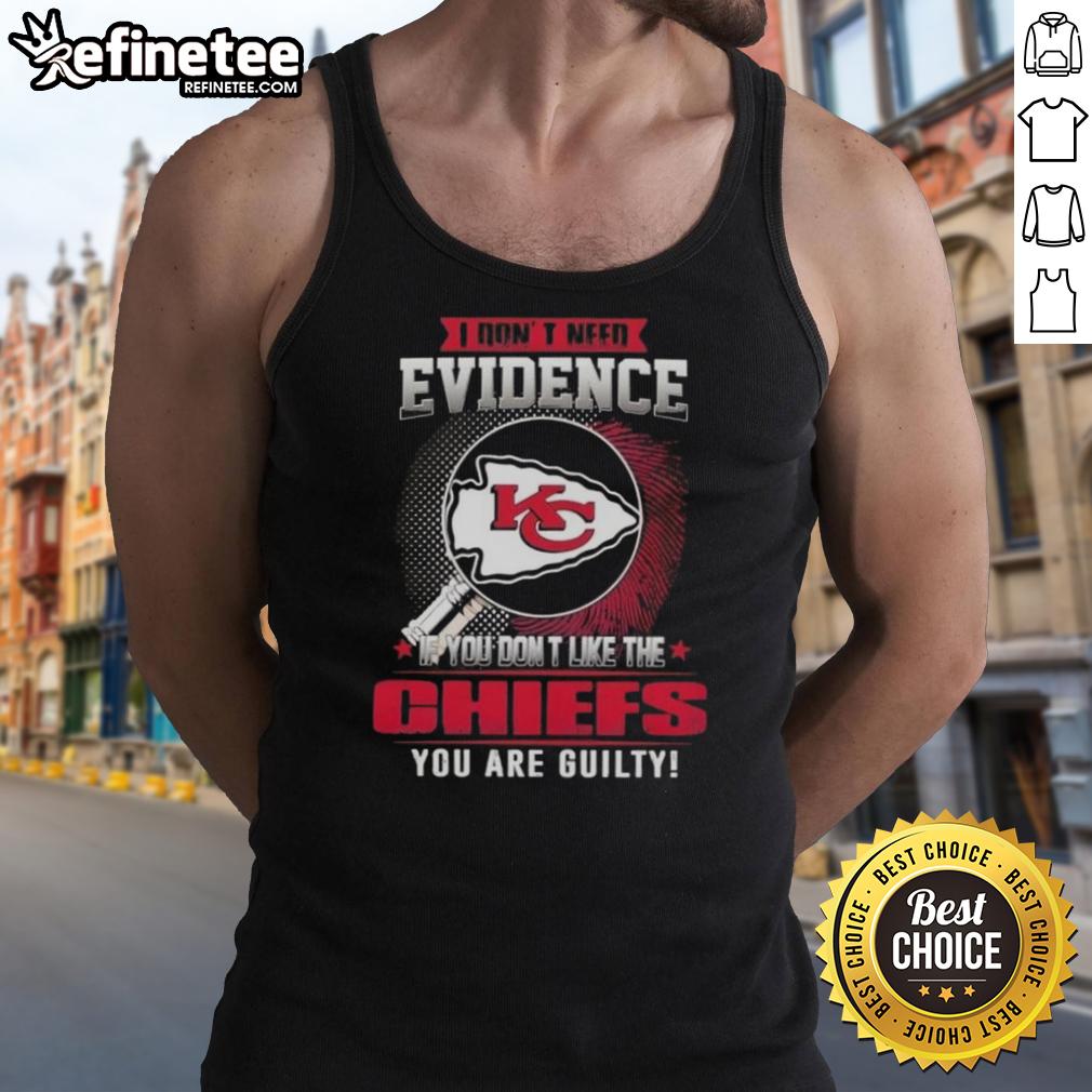 Alt Text: Funny tank top for Kansas City Chiefs fans: 'Nice, I don't need evidence if you don't like the Chiefs, you're guilty.'
