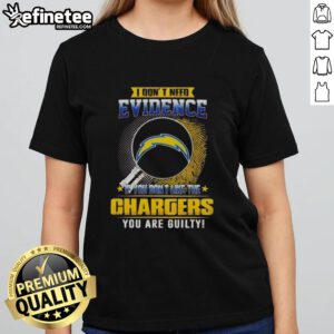 Nice I Don't Need Evidence Tee featuring a bold statement for Los Angeles Chargers fans, perfect for casual wear.