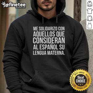 Comfortable hoodie featuring 'Solidarizo con aquellos que consideran al espaol su lengua materna' design.