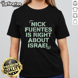Nice Nick Fuentes Right About Israel Ladies Tee featuring bold graphics and stylish design, perfect for fans of Nick Fuentes.