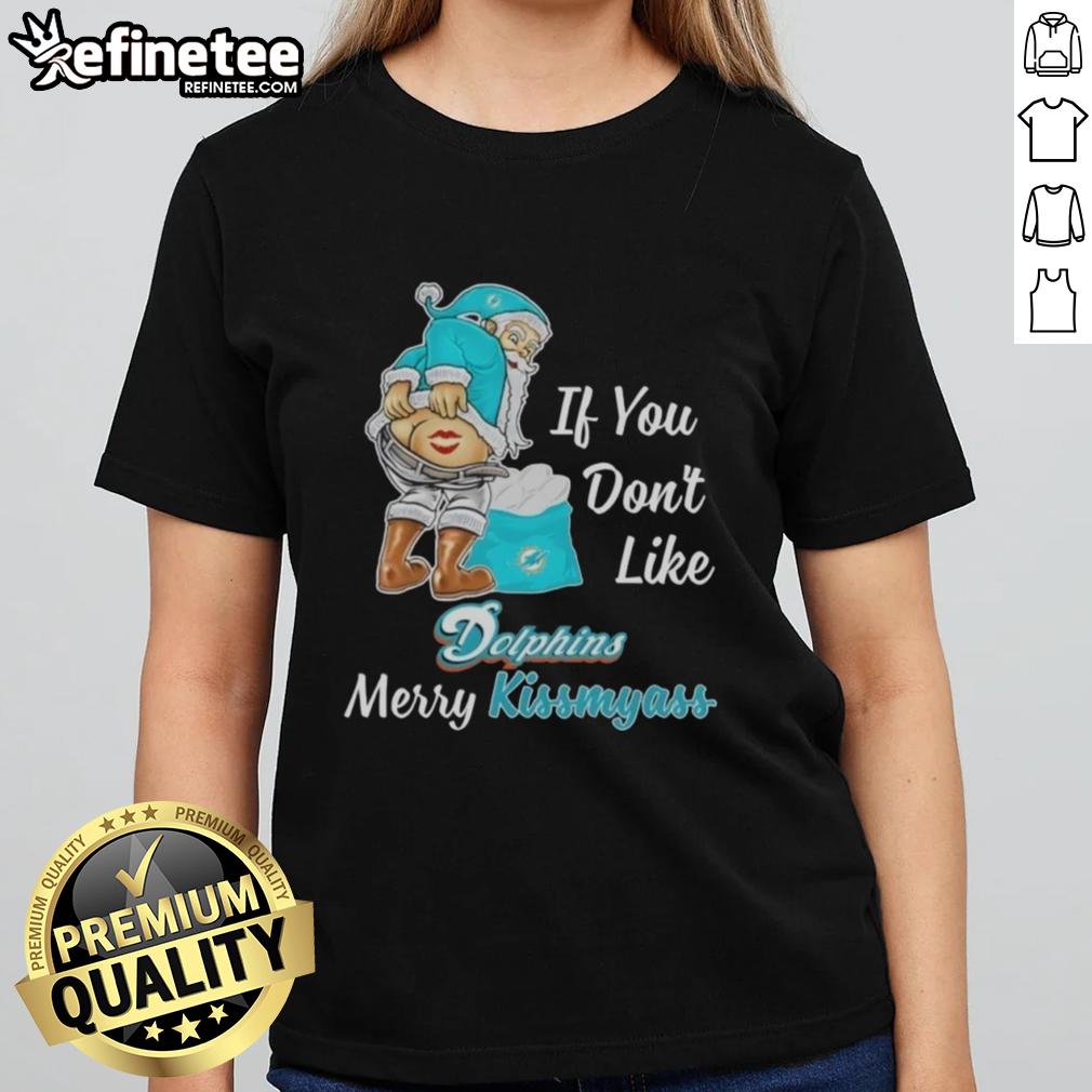 Funny Santa Claus graphic on a ladies tee: 'If You Don't Like Miami Dolphins, Merry Kiss My Ass' design.