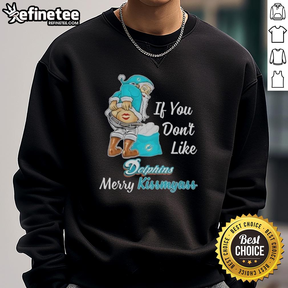 Funny Santa Claus sweatshirt for Miami Dolphins fans: 'Merry Kiss My Ass' design perfect for holiday cheer.
