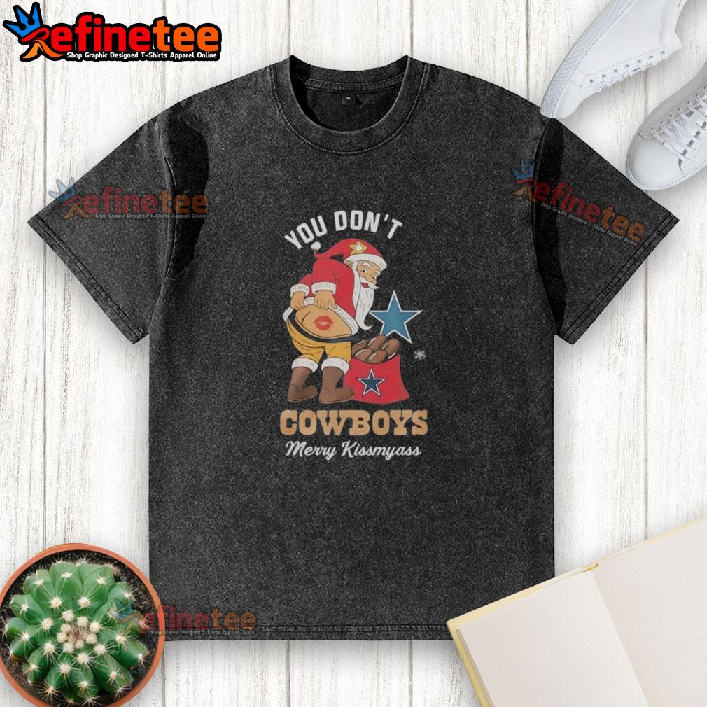 Funny Christmas t-shirt featuring Santa with 'If You Don't Like Dallas Cowboys, Merry Kiss My Ass' slogan.
