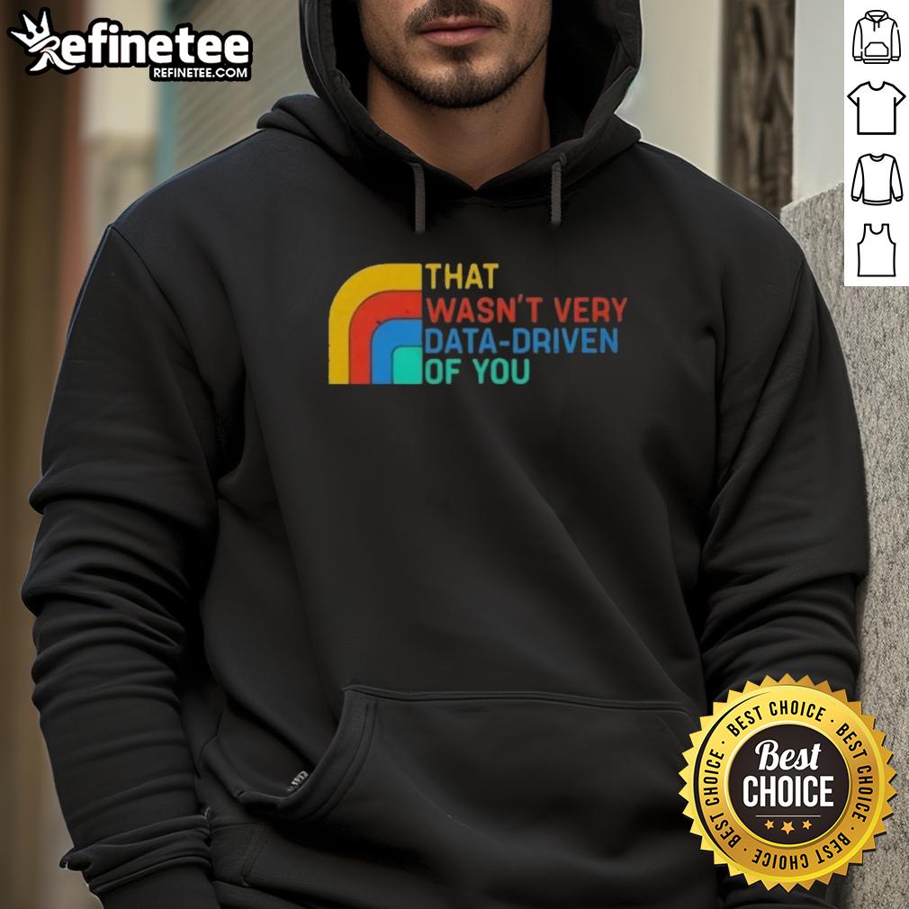 Retro hoodie featuring 'Nice, That Wasn't Very Data Driven of You' design, perfect for data enthusiasts and casual wear.