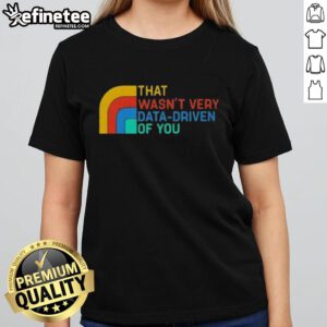 Retro ladies tee with 'Nice, that wasn't very data-driven of you' text, perfect for casual wear and data enthusiasts.