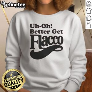 Nice Uh Oh Better Get Flacco Sweatshirt featuring a stylish design perfect for fans and casual wear.