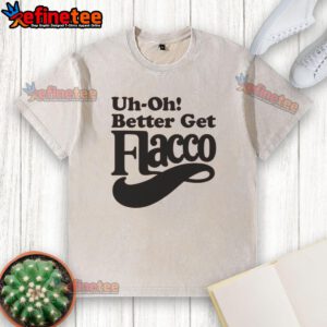Nice Uh Oh Better Get Flacco Washed T-Shirt featuring a trendy design, perfect for casual wear and Flacco fans.