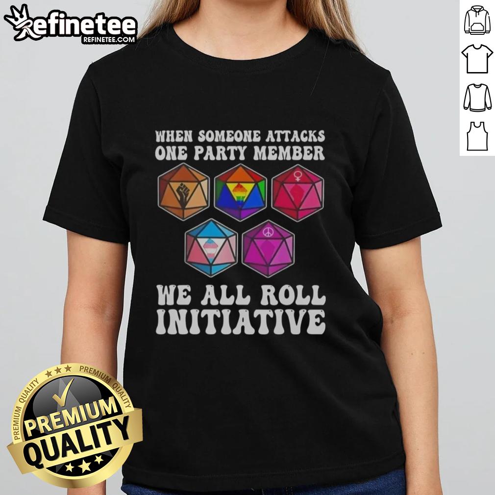 Nice When Someone Attacks One Party Member, We All Roll Initiative ladies tee featuring a fun graphic design.