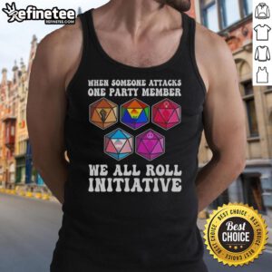 Nice When Someone Attacks One Party Member We All Roll Initiative tank top design featuring playful graphics and bold text.