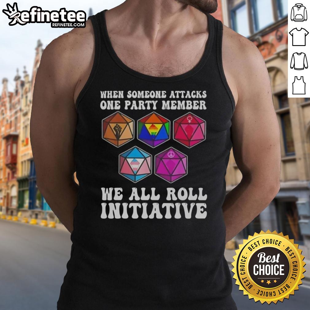 Nice When Someone Attacks One Party Member We All Roll Initiative tank top design featuring playful graphics and bold text.