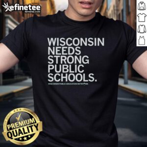 Nice Wisconsin Needs Strong Public Schools T-Shirt featuring a bold design advocating for quality education in Wisconsin.