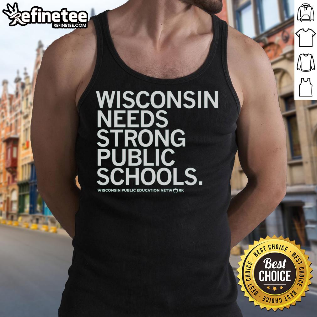 Nice Wisconsin Needs Strong Public Schools tank top featuring bold text design in vibrant colors for educational advocacy.