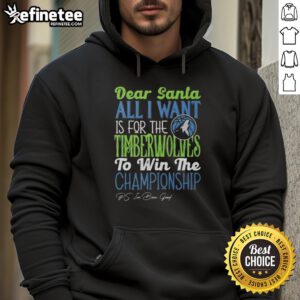 Alt Text: Official Dear Santa hoodie featuring 'All I Want Is For The Minnesota Timberwolves To Win The Championship' design.