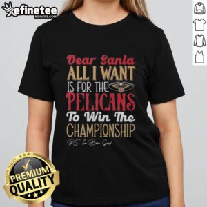 Official Dear Santa tee for ladies featuring New Orleans Pelicans championship wish design.