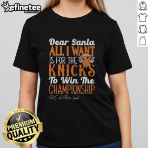 Official Dear Santa tee for ladies wishing for the New York Knicks to win the championship this season.