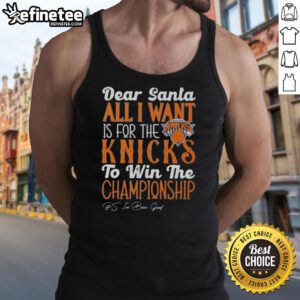 Official Dear Santa tank top featuring 'All I Want Is For The New York Knicks To Win The Championship' design.