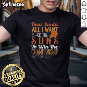 Alt Text: Official Dear Santa T-Shirt featuring All I Want Is For The Phoenix Suns To Win The Championship design.