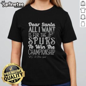 Official Dear Santa All I Want Is For The San Antonio Spurs To Win The Championship Ladies Tee design.