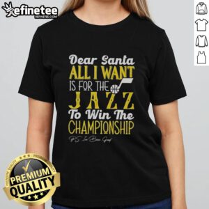 Alt Text: Official Dear Santa All I Want Is For The Utah Jazz To Win The Championship Ladies Tee in festive design.