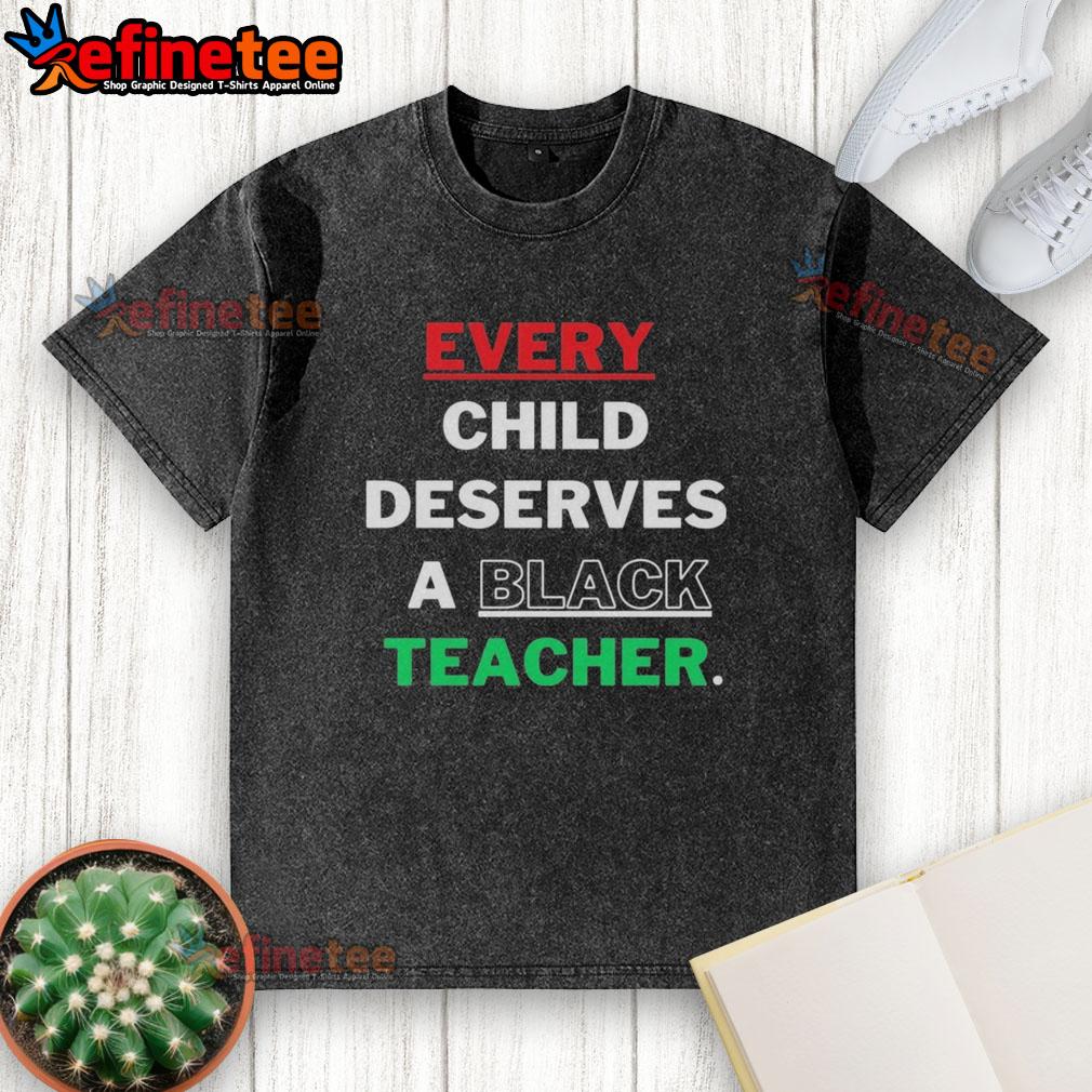 Official Every Child Deserves A Black Teacher washed t-shirt showcasing a powerful educational message in vibrant colors.