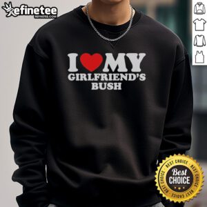 Cozy 'I Love My Girlfriends Bush' sweatshirt displayed on a hanger, perfect for casual outings and expressing fun love.