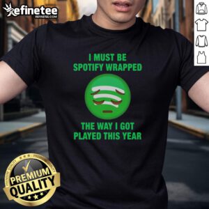 Alt Text: Official I Must Be Wrapped The Way I Got Played This Year T-Shirt featuring a humorous design in bold lettering.