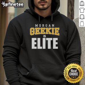 Official Morgan Geekie Is Elite Hoodie featuring sleek design and vibrant graphics for fans and fashion enthusiasts.
