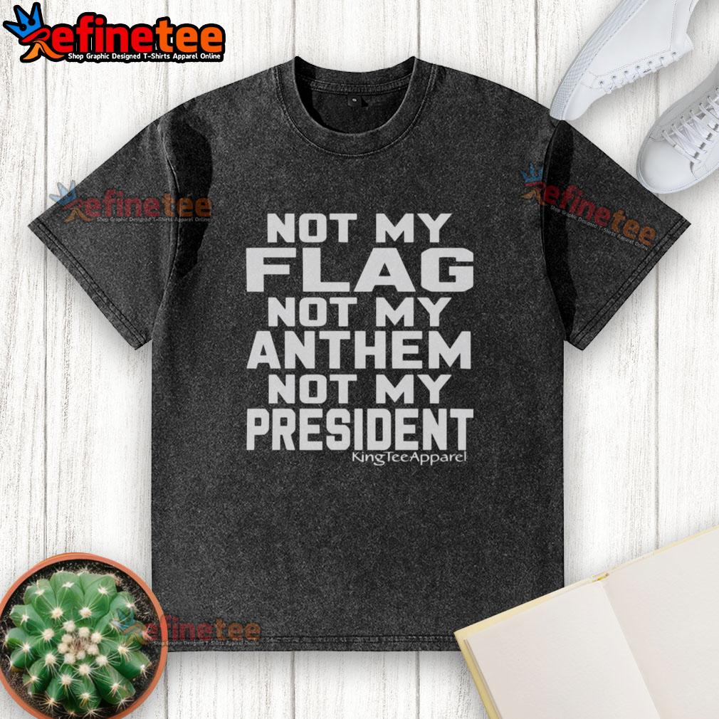 Official Not My Flag Not My Anthem Not My President washed t-shirt displayed on a mannequin, showcasing its bold design.
