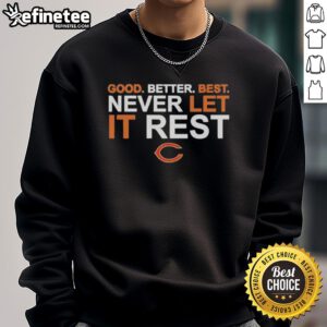 Original Ben Johnson Chicago Bears sweatshirt featuring 'Good Better Best Never Let It Rest' slogan.