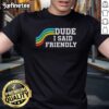 Alt Text: Original Dude I Said Friendly Arc Raider Logo T-Shirt featuring a vibrant design and comfortable fit for fans.
