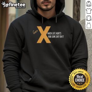 Original Gen X 'When Life Hurts, Rub Some Dirt On It' hoodie in black, perfect for nostalgic and humorous fashion statements.