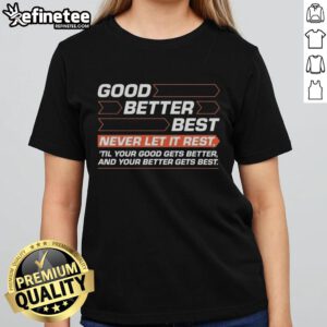Original Good Better Best Ladies Tee with motivational quote to inspire personal growth and improvement.