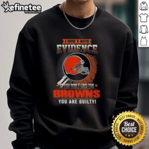 Alt Text: Original 'I Don't Need Evidence' Cleveland Browns sweatshirt, perfect for fans expressing team loyalty and humor.