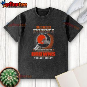 Alt Text: Original I Don't Need Evidence T-Shirt for Cleveland Browns fans - perfect for showing team pride and loyalty.