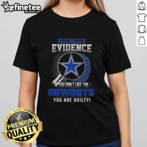 Original I Don't Need Evidence T-Shirt for Ladies - Perfect for Dallas Cowboys fans who aren't afraid to show their loyalty.