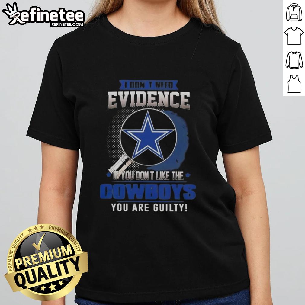 Original I Don't Need Evidence T-Shirt for Ladies - Perfect for Dallas Cowboys fans who aren't afraid to show their loyalty.