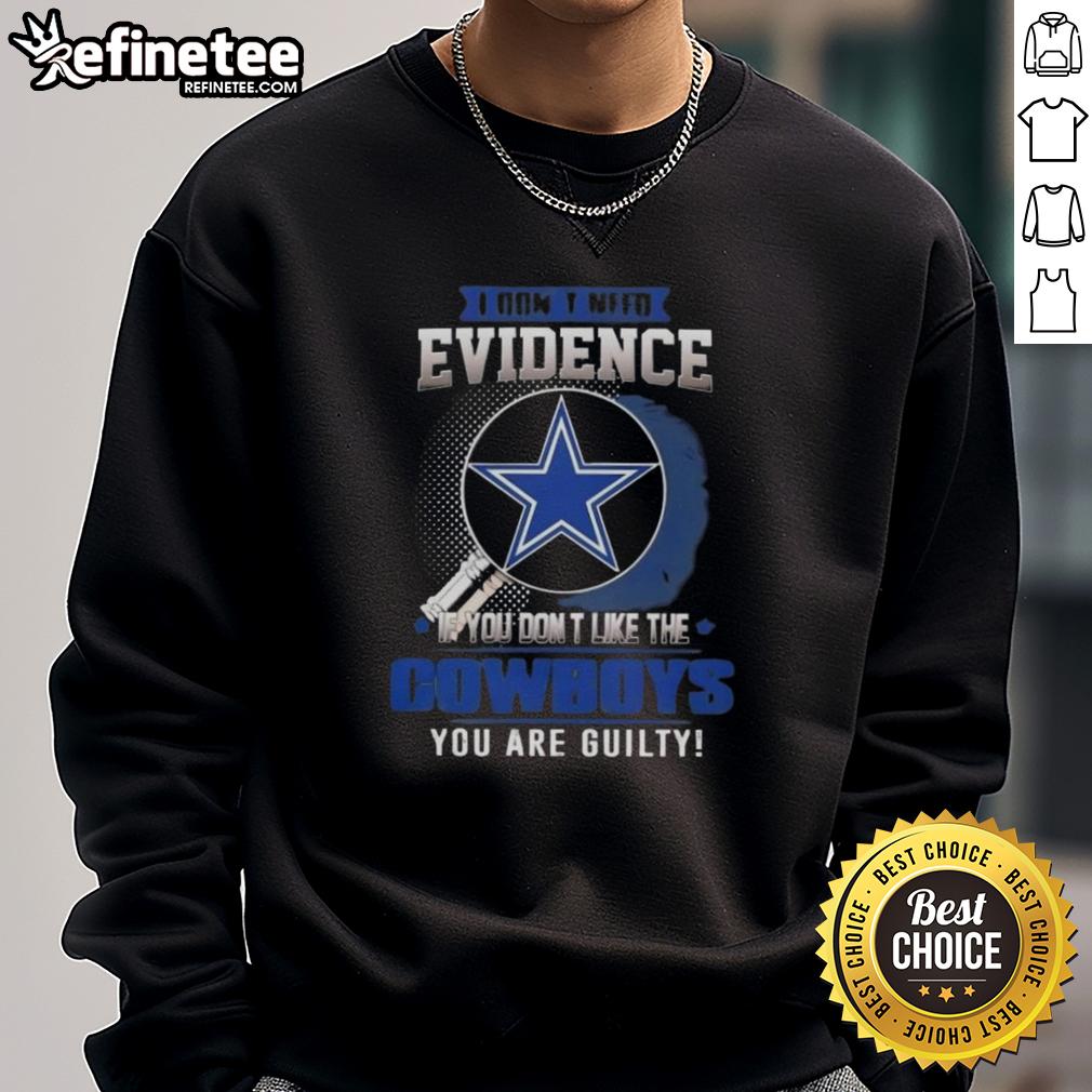 Original 'I Dont Need Evidence' Dallas Cowboys sweatshirt, perfect for fans who love to show their team spirit.