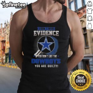 Alt Text: Original 'I Don't Need Evidence' Dallas Cowboys tank top design for passionate fans who love their team.
