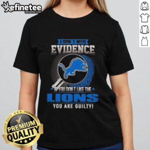 Alt Text: Original 'I Don't Need Evidence' Detroit Lions ladies tee showcasing team pride for fans who love the Lions.