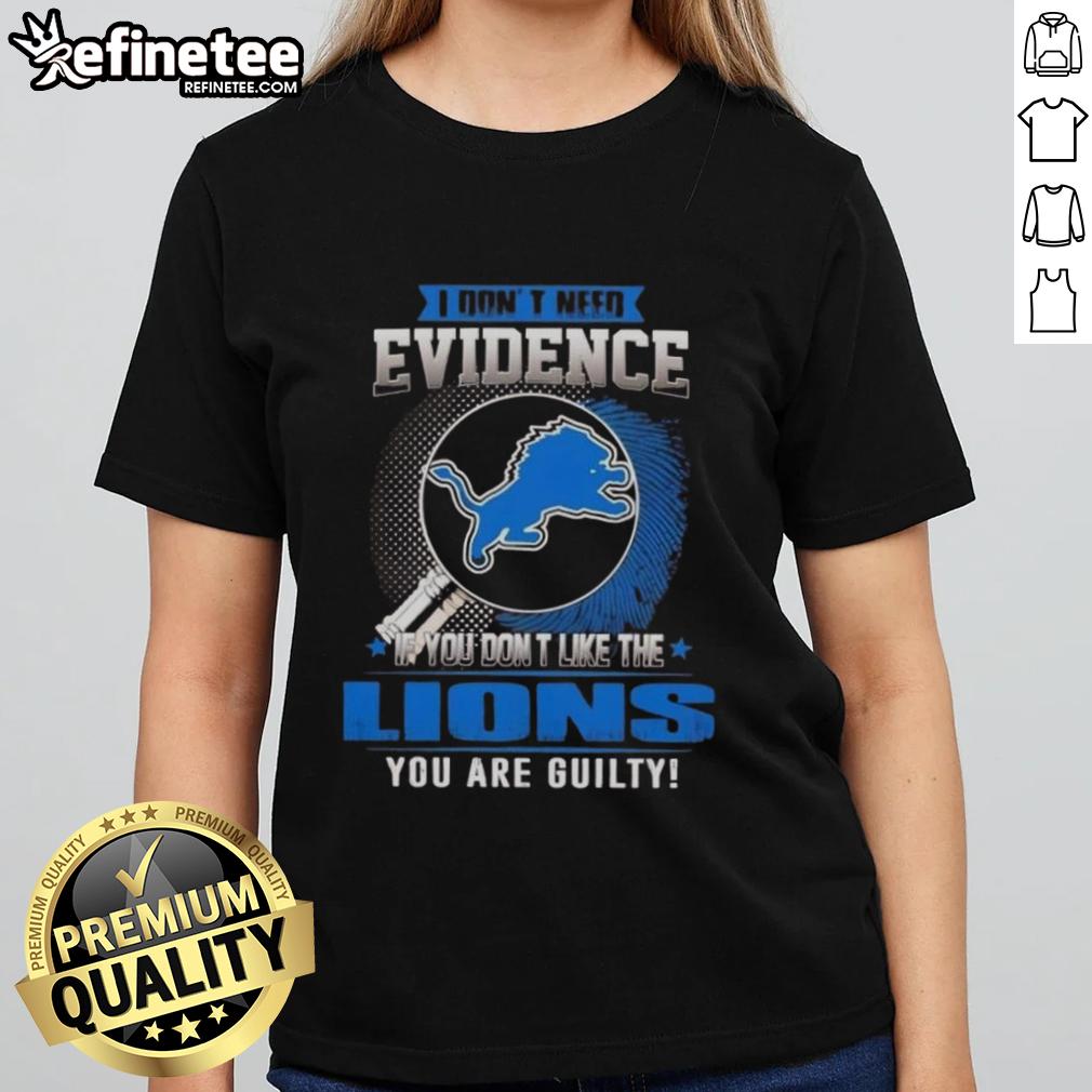 Alt Text: Original 'I Don't Need Evidence' Detroit Lions ladies tee showcasing team pride for fans who love the Lions.