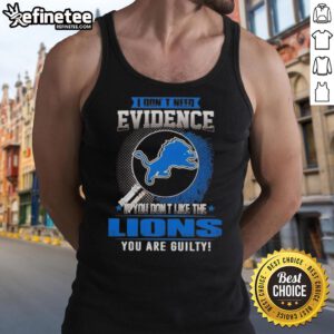 Alt Text: Original 'I Don't Need Evidence' Detroit Lions tank top design for passionate fans who love their team.