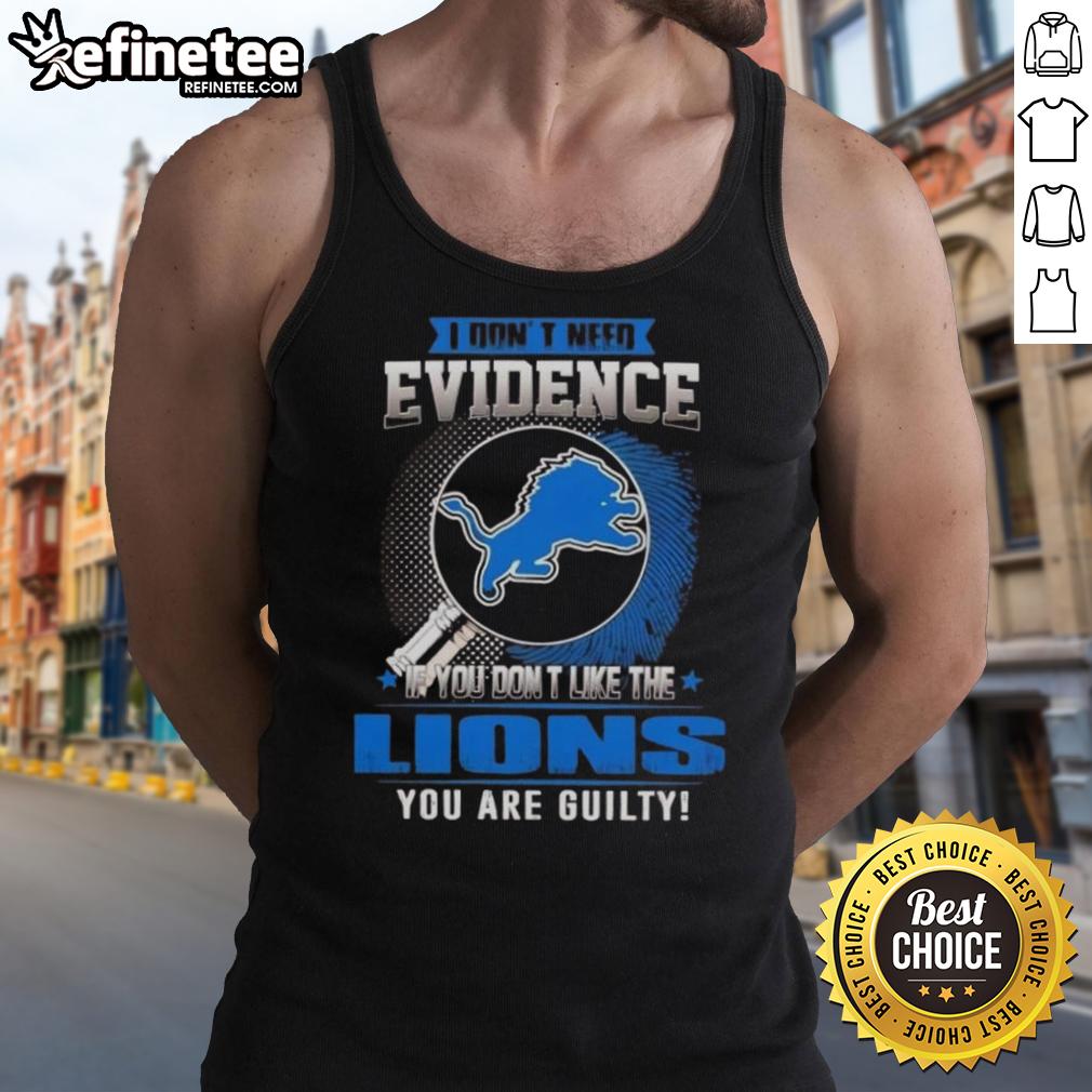 Alt Text: Original 'I Don't Need Evidence' Detroit Lions tank top design for passionate fans who love their team.