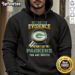 Original I Don't Need Evidence hoodie for Green Bay Packers fans, perfect for showing team pride and loyalty.